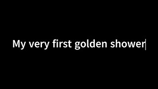 My First Golden Shower