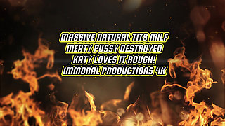 Massive Natural Tits MILF Meaty Pussy Destroyed! Katy Jayne Loves It Rough - Immoral Productions 4K