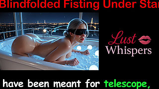 Blindfolded Fisting Under Stars - English Sex Story